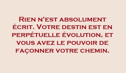 otre destin est en perpétuelle évolution
